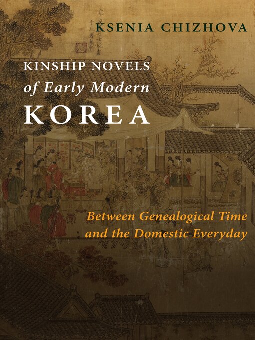 Title details for Kinship Novels of Early Modern Korea by Ksenia Chizhova - Available